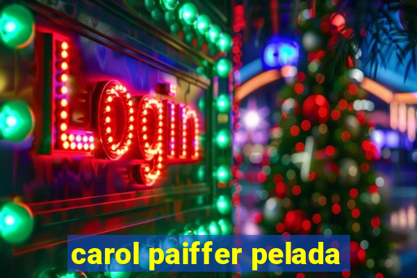 carol paiffer pelada